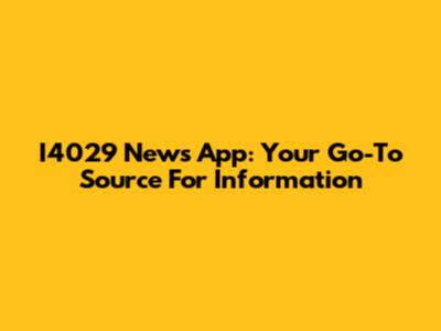 I4029 News App: Your Go-To Source For Information