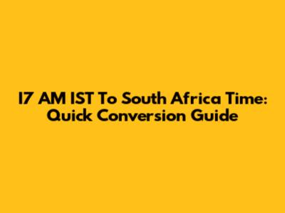 I7 AM IST To South Africa Time: Quick Conversion Guide