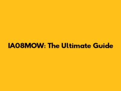 IA08MOW: The Ultimate Guide