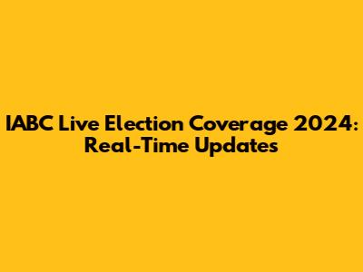 IABC Live Election Coverage 2024: Real-Time Updates