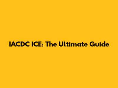 IACDC ICE: The Ultimate Guide
