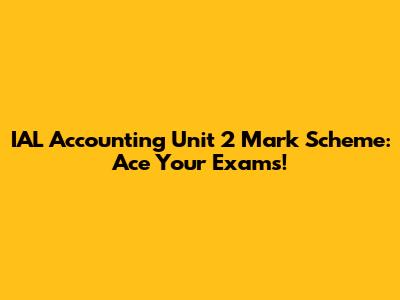IAL Accounting Unit 2 Mark Scheme: Ace Your Exams!
