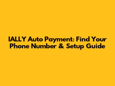 IALLY Auto Payment: Find Your Phone Number & Setup Guide
