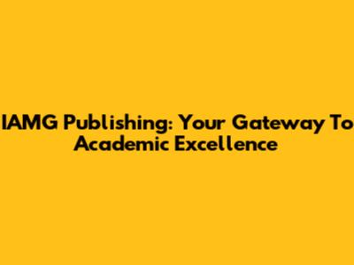 IAMG Publishing: Your Gateway To Academic Excellence