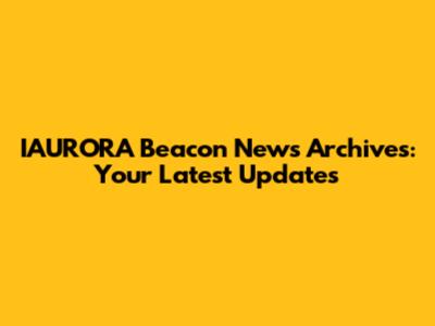 IAURORA Beacon News Archives: Your Latest Updates
