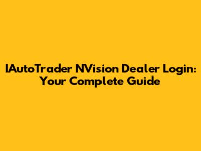 IAutoTrader NVision Dealer Login: Your Complete Guide