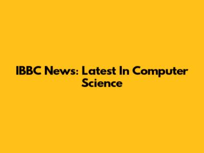 IBBC News: Latest In Computer Science