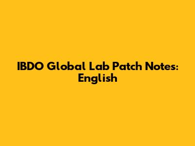 IBDO Global Lab Patch Notes: English