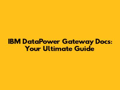IBM DataPower Gateway Docs: Your Ultimate Guide