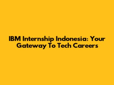 IBM Internship Indonesia: Your Gateway To Tech Careers