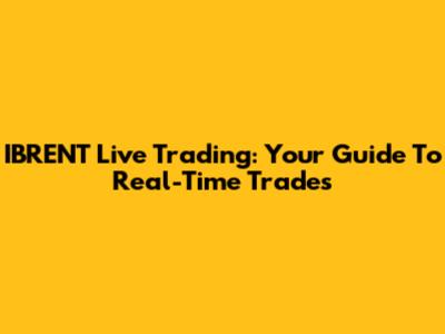IBRENT Live Trading: Your Guide To Real-Time Trades