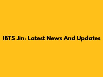 IBTS Jin: Latest News And Updates
