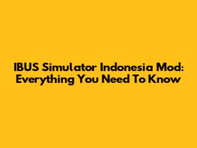 IBUS Simulator Indonesia Mod: Everything You Need To Know
