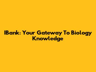 IBank: Your Gateway To Biology Knowledge