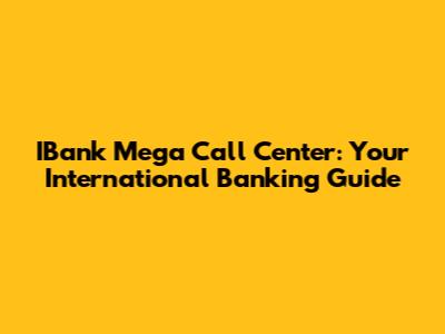 IBank Mega Call Center: Your International Banking Guide