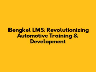 IBengkel LMS: Revolutionizing Automotive Training & Development