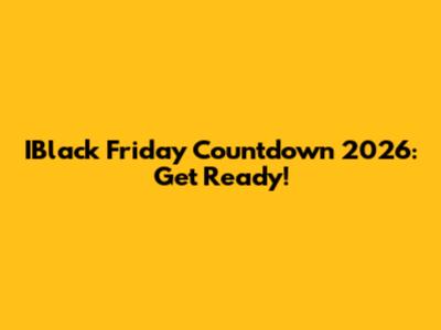 IBlack Friday Countdown 2026: Get Ready!