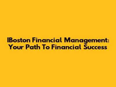 IBoston Financial Management: Your Path To Financial Success