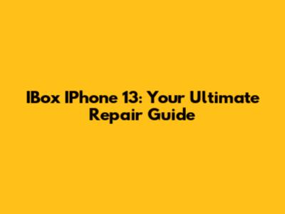 IBox IPhone 13: Your Ultimate Repair Guide