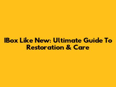 IBox Like New: Ultimate Guide To Restoration & Care
