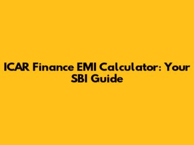 ICAR Finance EMI Calculator: Your SBI Guide