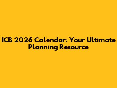 ICB 2026 Calendar: Your Ultimate Planning Resource