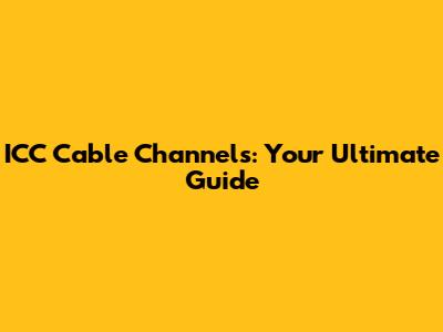 ICC Cable Channels: Your Ultimate Guide