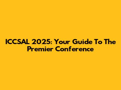 ICCSAL 2025: Your Guide To The Premier Conference