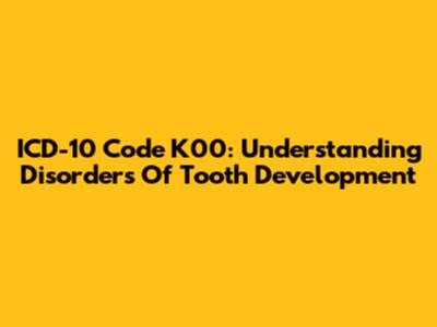 ICD-10 Code K00: Understanding Disorders Of Tooth Development