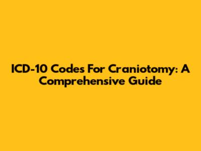 ICD-10 Codes For Craniotomy: A Comprehensive Guide