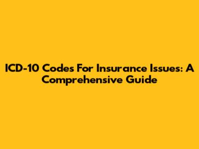 ICD-10 Codes For Insurance Issues: A Comprehensive Guide