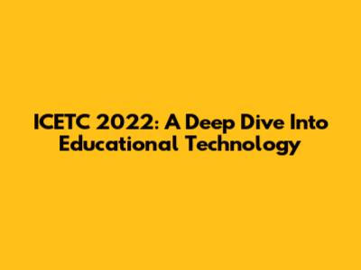 ICETC 2022: A Deep Dive Into Educational Technology