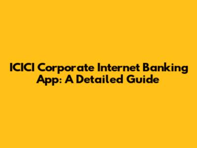 ICICI Corporate Internet Banking App: A Detailed Guide