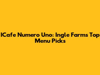 ICafe Numero Uno: Ingle Farm's Top Menu Picks