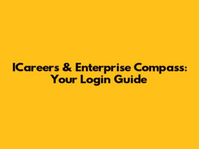 ICareers & Enterprise Compass: Your Login Guide