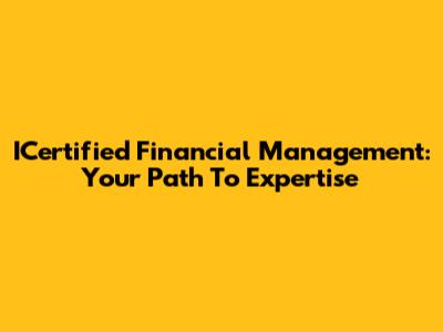 ICertified Financial Management: Your Path To Expertise