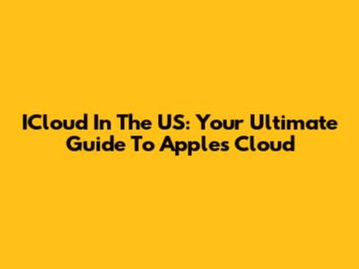 ICloud In The US: Your Ultimate Guide To Apple's Cloud