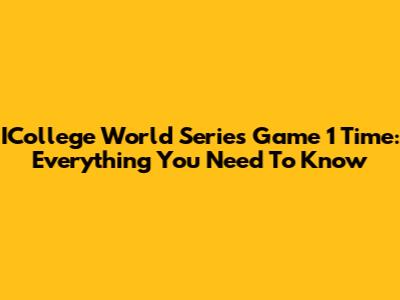 ICollege World Series Game 1 Time: Everything You Need To Know
