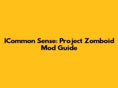 ICommon Sense: Project Zomboid Mod Guide