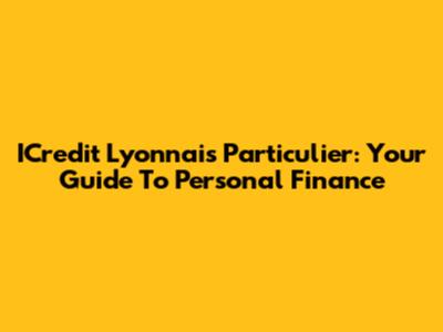 ICredit Lyonnais Particulier: Your Guide To Personal Finance