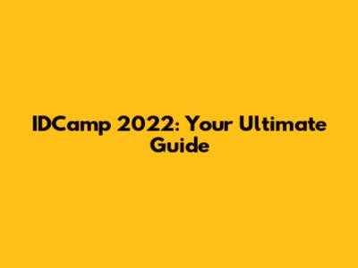 IDCamp 2022: Your Ultimate Guide