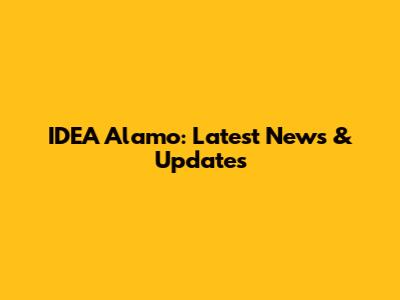 IDEA Alamo: Latest News & Updates