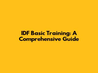 IDF Basic Training: A Comprehensive Guide