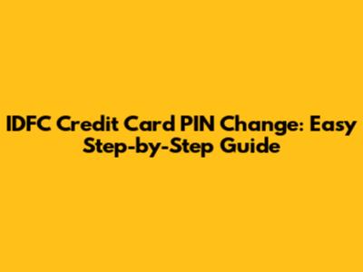 IDFC Credit Card PIN Change: Easy Step-by-Step Guide