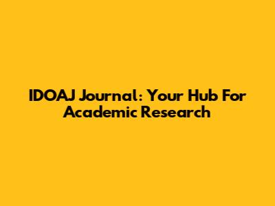 IDOAJ Journal: Your Hub For Academic Research