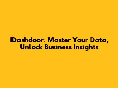 IDashdoor: Master Your Data, Unlock Business Insights