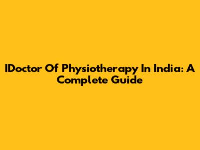 IDoctor Of Physiotherapy In India: A Complete Guide