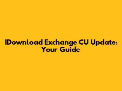 IDownload Exchange CU Update: Your Guide