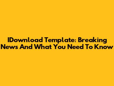 IDownload Template: Breaking News And What You Need To Know
