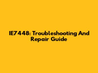 IE7448: Troubleshooting And Repair Guide